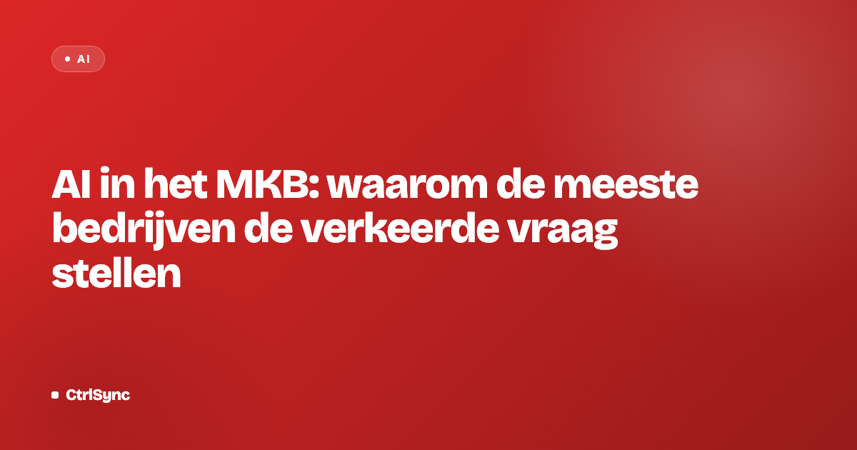 AI in het MKB: waarom de meeste bedrijven de verkeerde vraag stellen