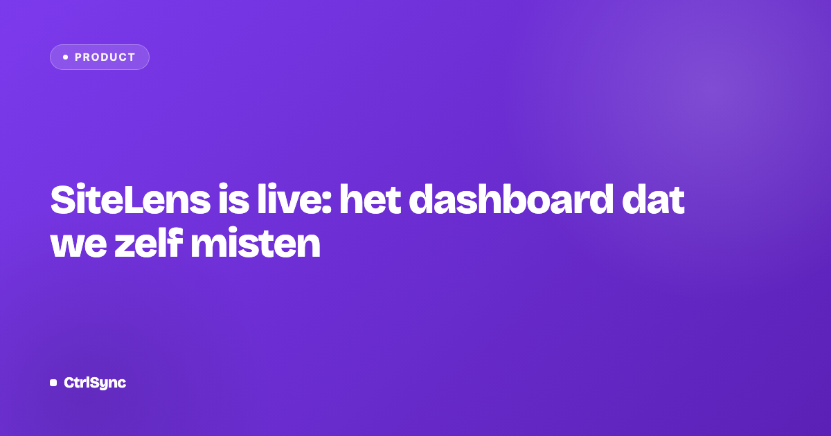 SiteLens is live: het dashboard dat we zelf misten