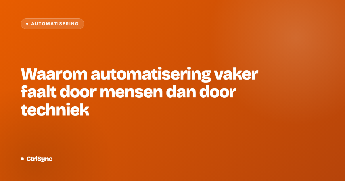 Waarom automatisering vaker faalt door mensen dan door techniek
