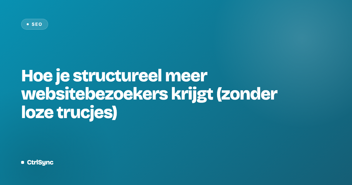 Hoe je structureel meer websitebezoekers krijgt (zonder loze trucjes)
